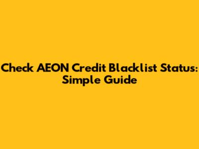 Check AEON Credit Blacklist Status: Simple Guide